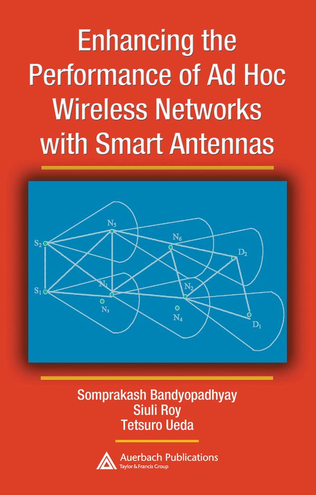 Enhancing the Performance of Ad Hoc Wireless Networks with Smart Antennas by Siuli Roy, Somprakash Bandyopadhyay, Tetsuro Ueda