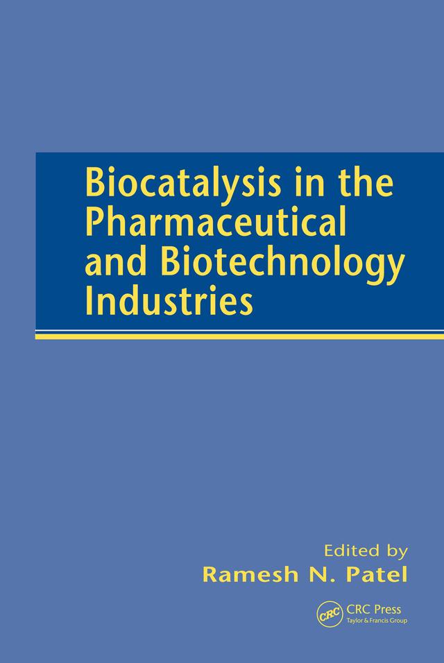 Biocatalysis in the Pharmaceutical and Biotechnology Industries by Ramesh N. Patel
