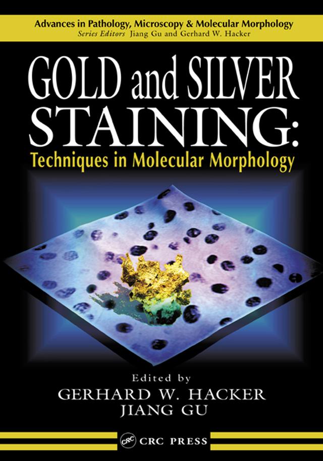 Gold and Silver Staining by Gerhard W. Hacker, Jiang Gu