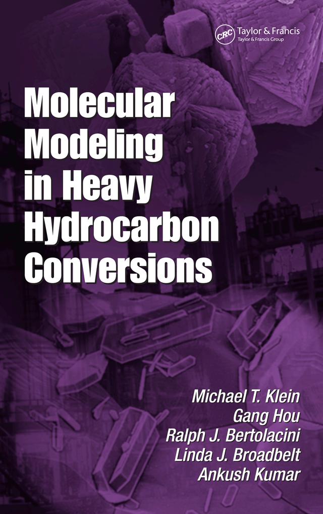 Molecular Modeling in Heavy Hydrocarbon Conversions by Ankush Kumar, Gang Hou, Linda J. Broadbelt, Michael T. Klein, Ralph Bertolacini