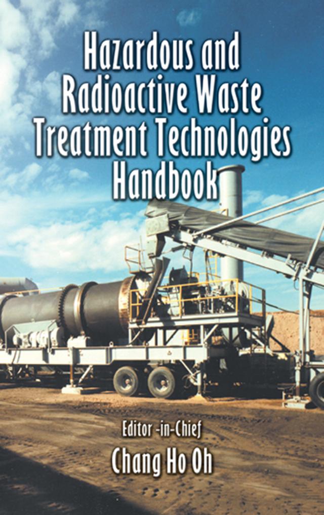 Hazardous and Radioactive Waste Treatment Technologies Handbook by Chang H. Oh