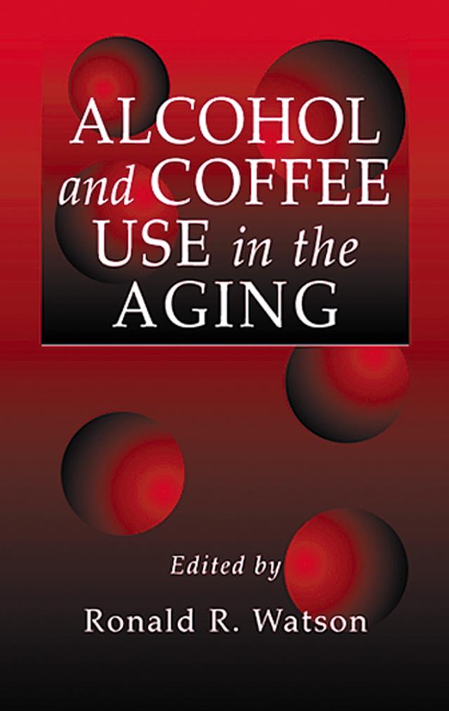 Alcohol and Coffee Use in the Aging by Ronald Ross Watson