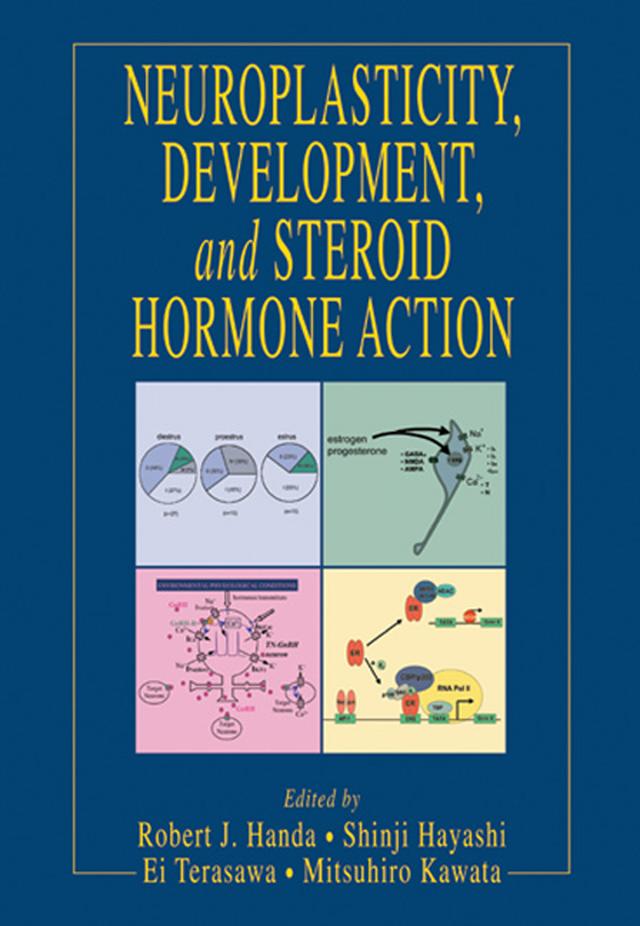 Neuroplasticity, Development, and Steroid Hormone Action by Ei Terasawa, Mitsuhiro Kawata, Robert J. Handa, Shinji Hayashi