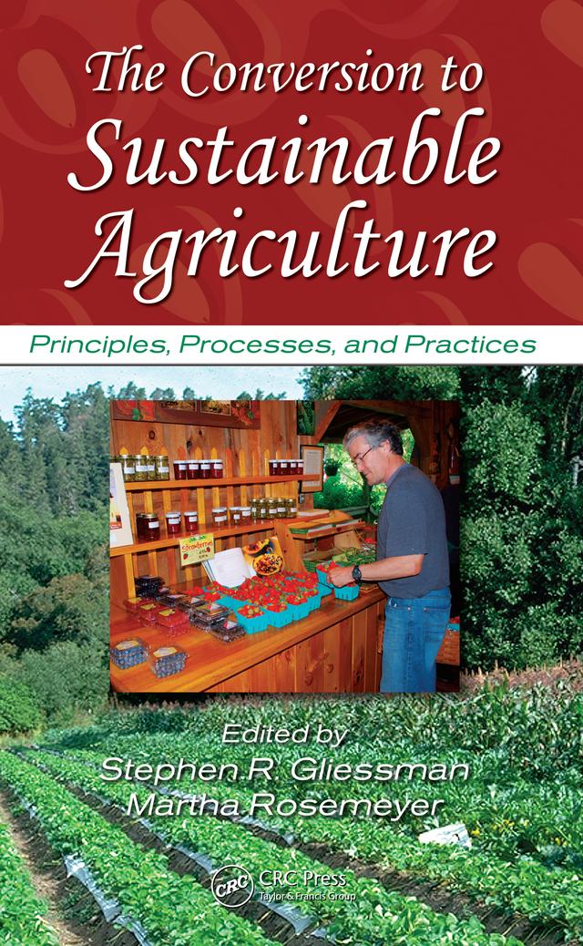 The Conversion to Sustainable Agriculture by Martha Rosemeyer, Stephen R. Gliessman