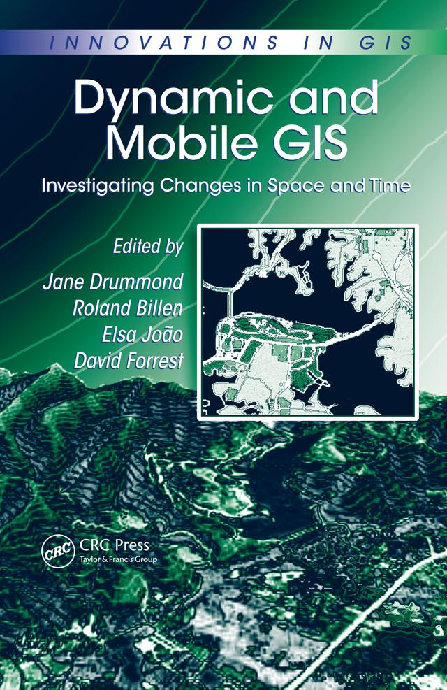 Dynamic and Mobile GIS by David Forrest, Elsa Joao, Roland Billen