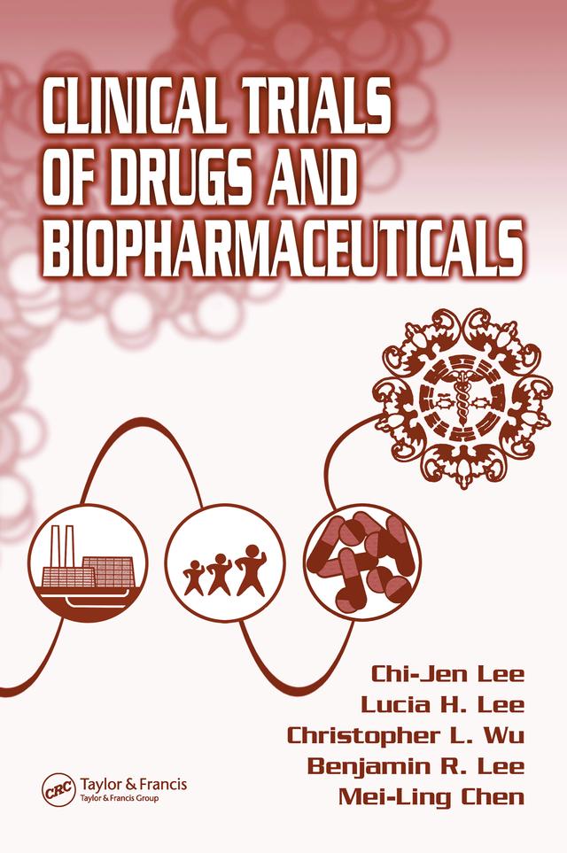 Clinical Trials of Drugs and Biopharmaceuticals by Benjamin R. Lee, Chi-Jen Lee, Christopher L. Wu, Lucia H. Lee, Mei-Ling Chen