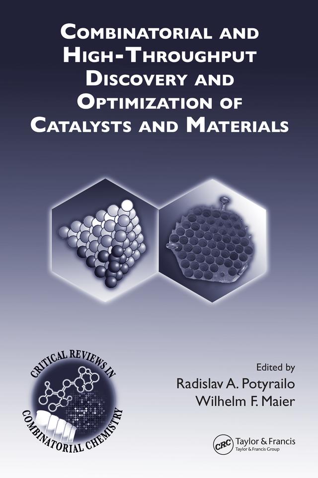 Combinatorial and High-Throughput Discovery and Optimization of Catalysts and Materials by Radislav A. Potyrailo, Wilhelm F. Maier