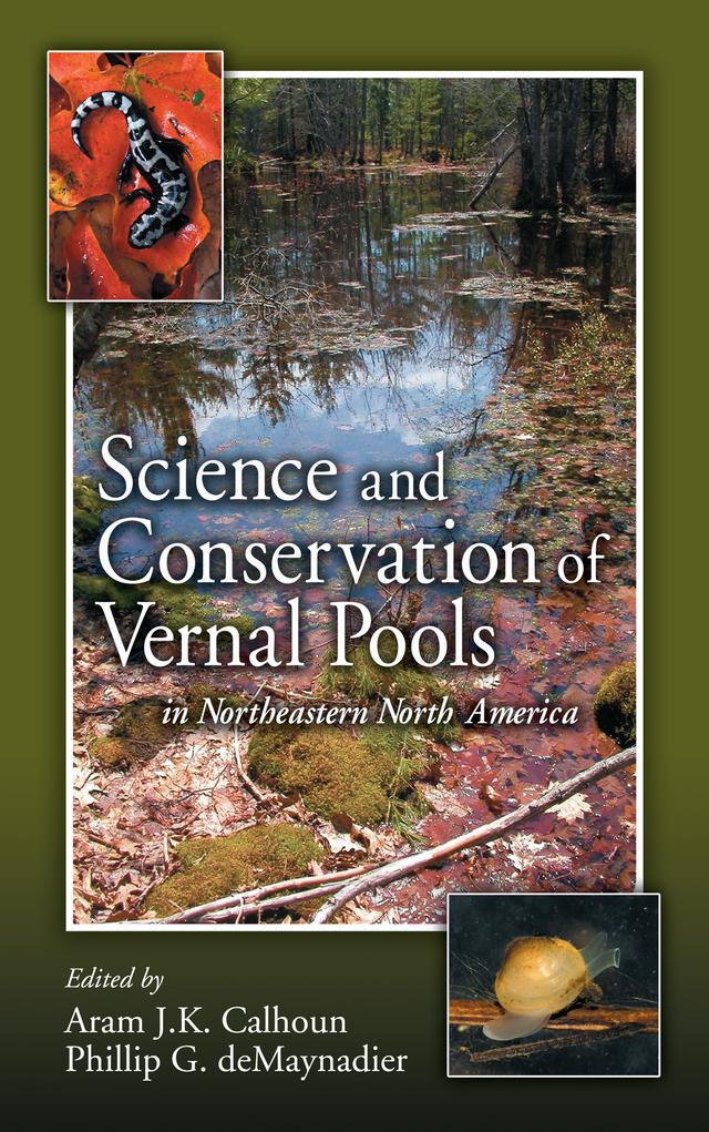 Science and Conservation of Vernal Pools in Northeastern North America by Aram J. K. Calhoun, Phillip G. DeMaynadier