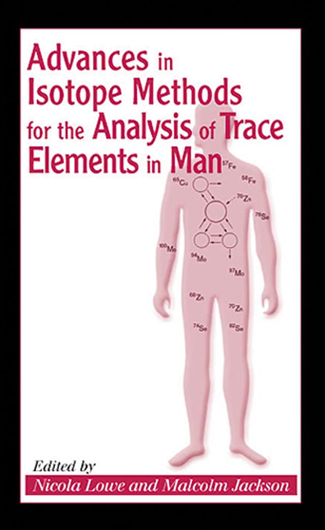 Advances in Isotope Methods for the Analysis of Trace Elements in Man by Malcolm Jackson, Nicola Lowe
