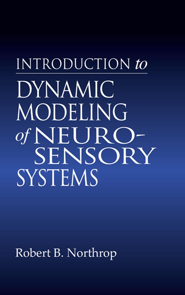 Introduction to Dynamic Modeling of Neuro-Sensory Systems by Robert B. Northrop