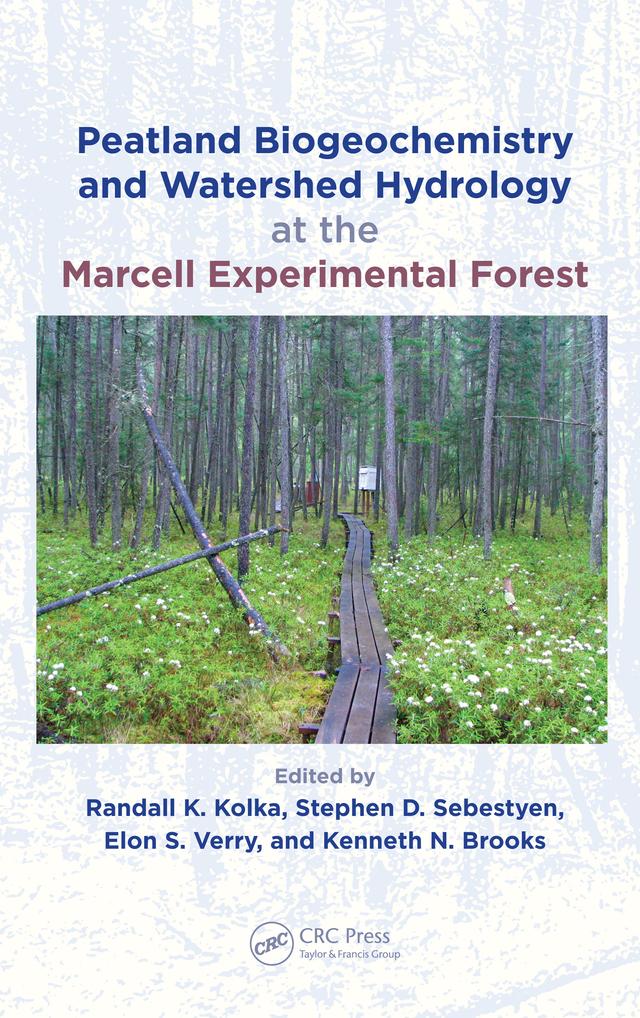 Peatland Biogeochemistry and Watershed Hydrology at the Marcell Experimental Forest by Elon S. Verry, Kenneth Brooks, Randall Kolka, Stephen Sebestyen