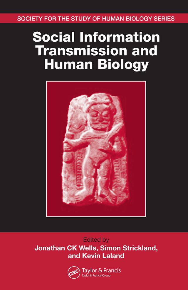 Social Information Transmission and Human Biology by Jonathan CK Wells, Kevin Laland, Simon Strickland
