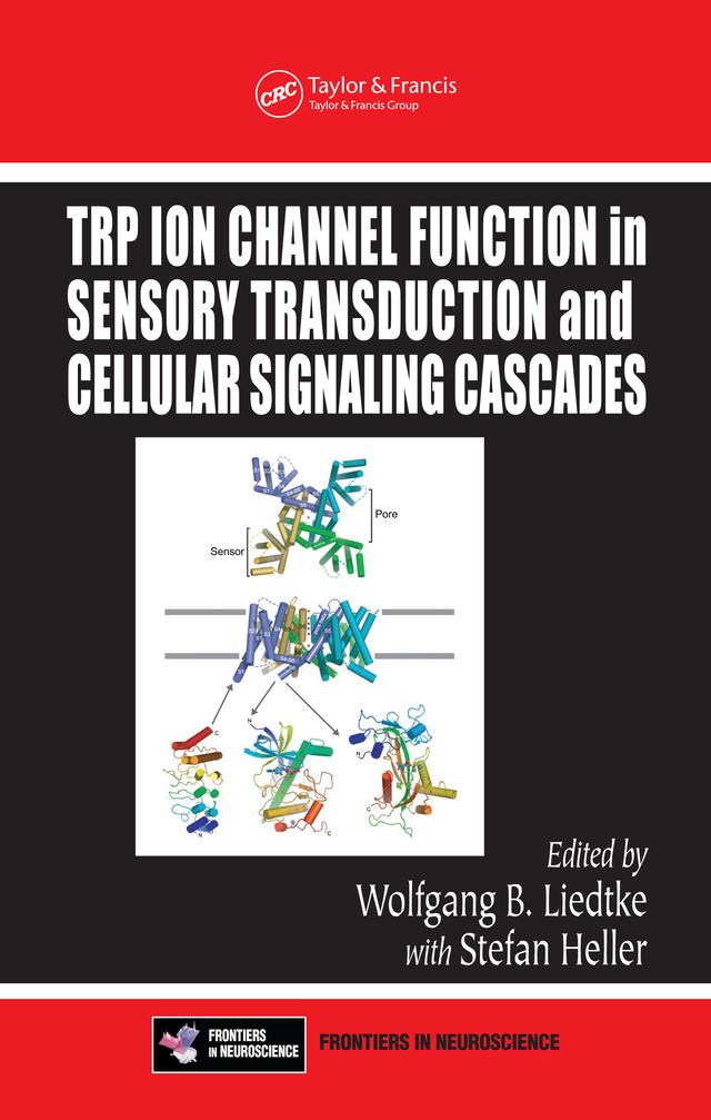 TRP Ion Channel Function in Sensory Transduction and Cellular Signaling Cascades by MD, PH.D., Wolfgang B. Liedtke