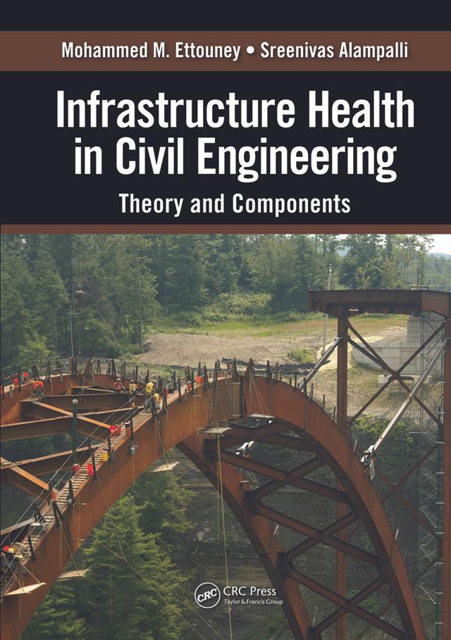 Infrastructure Health in Civil Engineering by Mohammed M. Ettouney, Sreenivas Alampalli