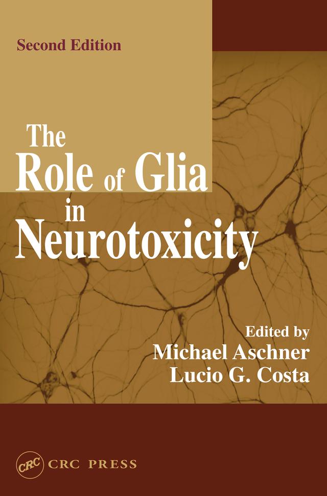 The Role of Glia in Neurotoxicity by Lucio G. Costa, Michael Aschner