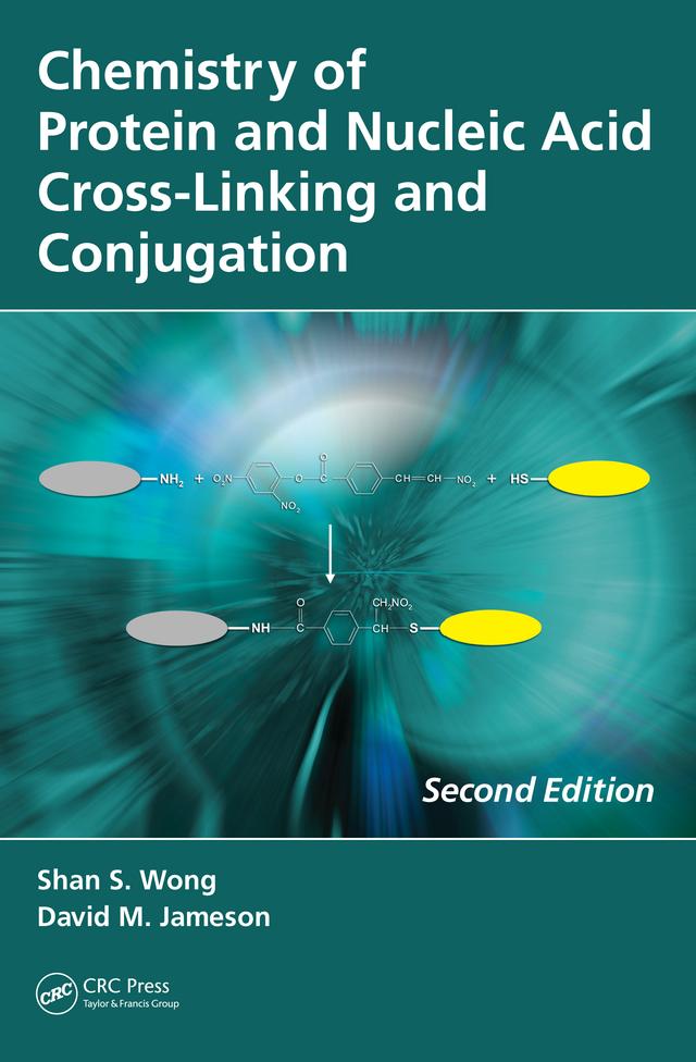 Chemistry of Protein and Nucleic Acid Cross-Linking and Conjugation by David M. Jameson, Shan S. Wong
