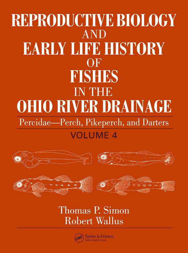 Reproductive Biology and Early Life History of Fishes in the Ohio River Drainage by Robert Wallus, Thomas P. Simon