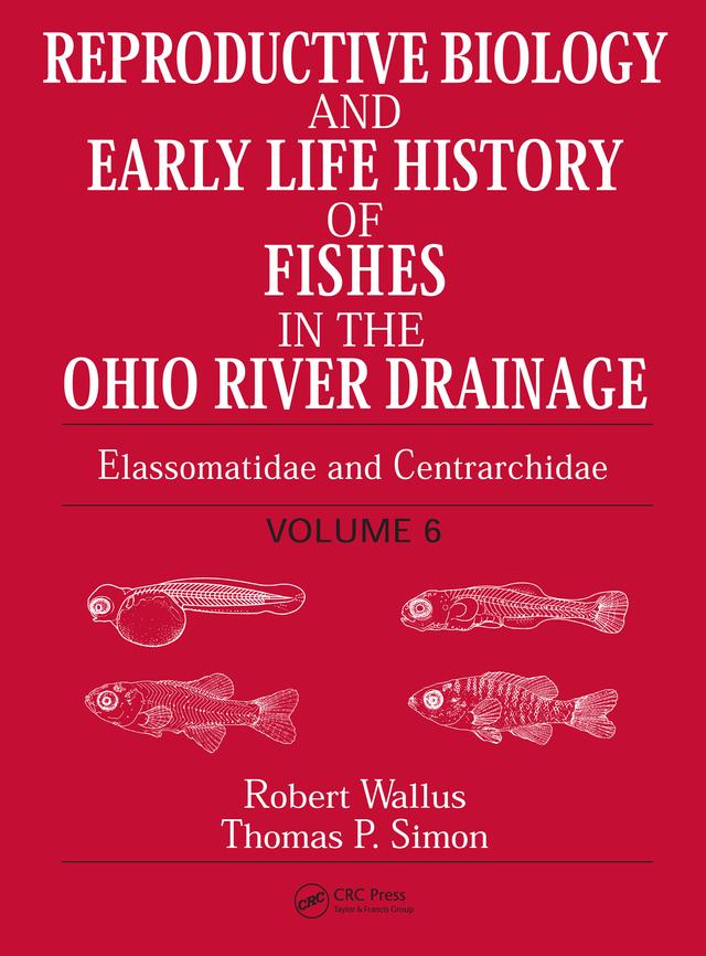 Reproductive Biology and Early Life History of Fishes in the Ohio River Drainage by Robert Wallus, Thomas P. Simon