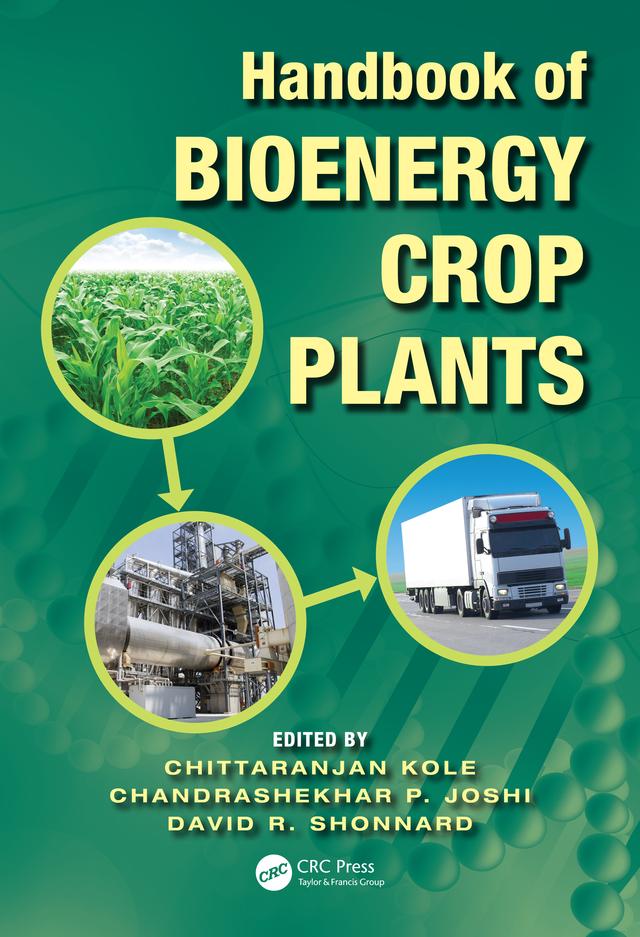 Handbook of Bioenergy Crop Plants by Chandrashekhar P. Joshi, Chittaranjan Kole, David R. Shonnard