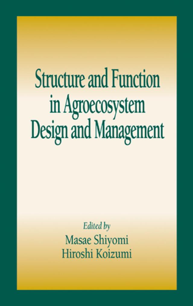 Structure and Function in Agroecosystem Design and Management by Hiroshi Koizumi, Masae Shiyomi
