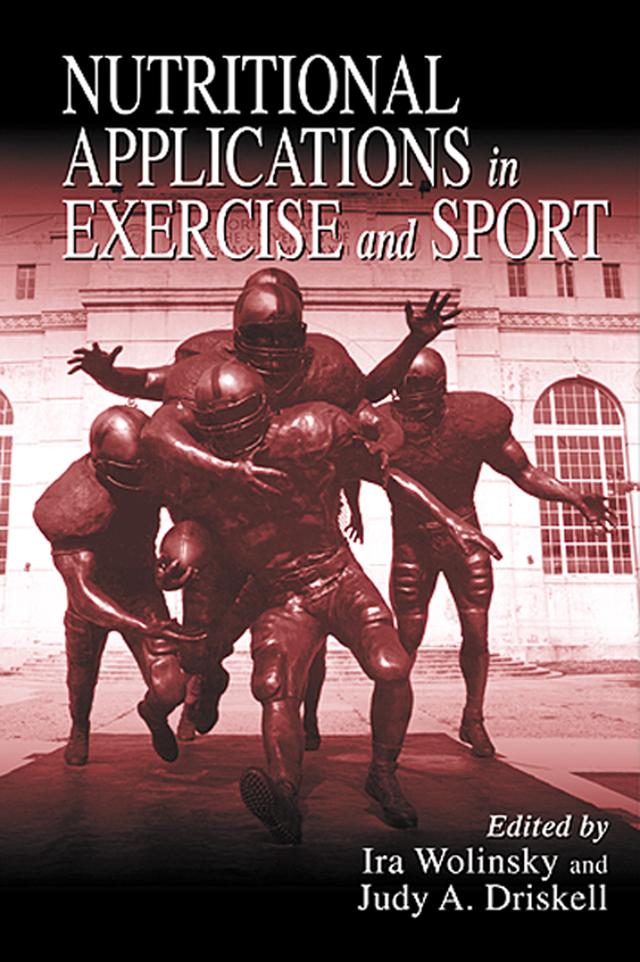 Nutritional Applications in Exercise and Sport by Ira Wolinsky, Judy A. Driskell