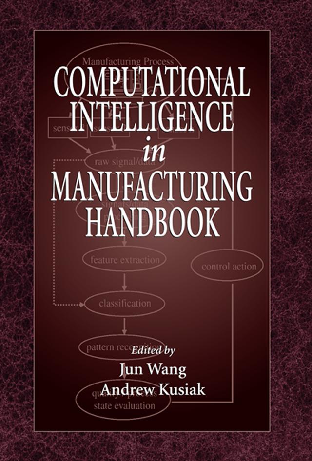 Computational Intelligence In Manufacturing Handbook by Andrew Kusiak, Jun Wang