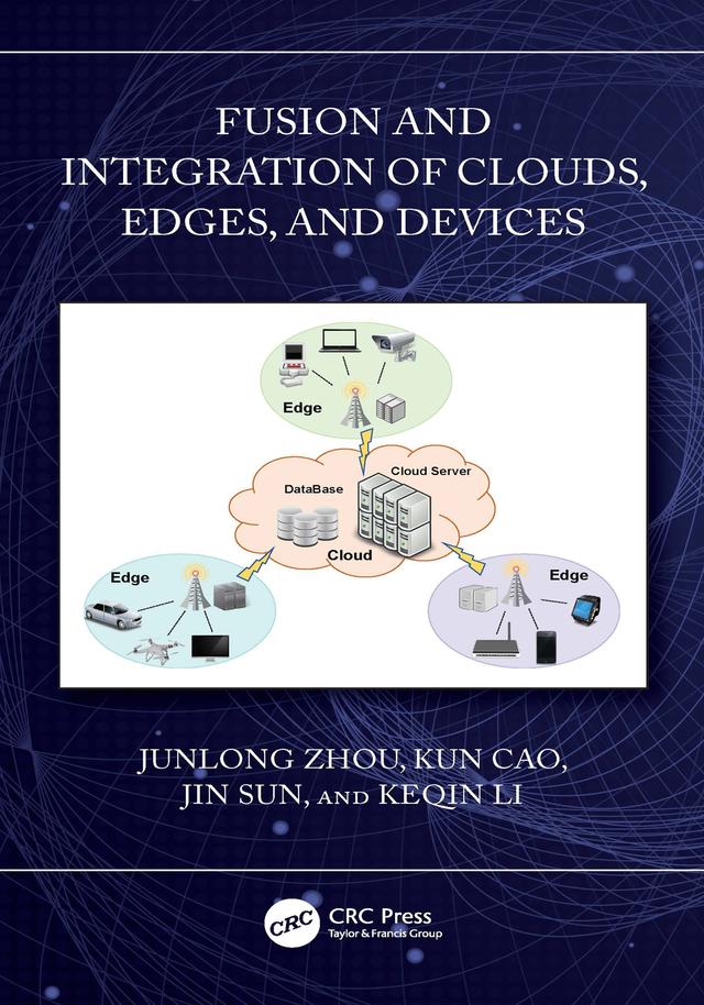 Fusion and Integration of Clouds, Edges, and Devices by Jin Sun, Junlong Zhou, Keqin Li, Kun Cao