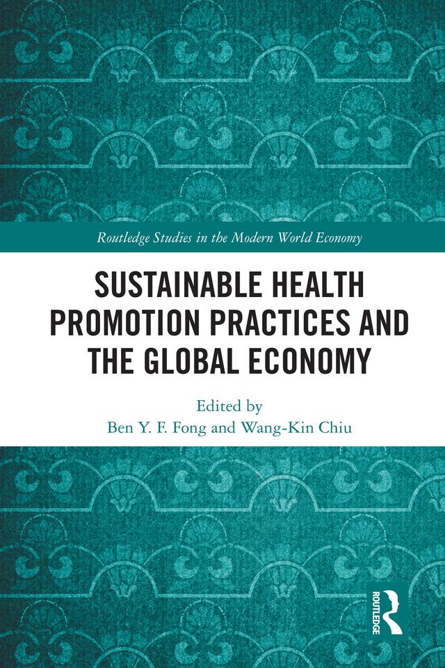 Sustainable Health Promotion Practices and the Global Economy by Ben Y. F. Fong, Wang-Kin Chiu