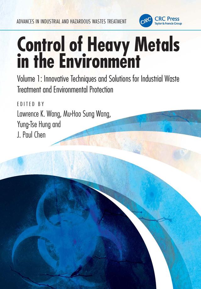 Control of Heavy Metals in the Environment, Volume 1 by Jiaping Paul Chen, Lawrence K. Wang, Mu-Hao Sung Wang, Yung-Tse Hung