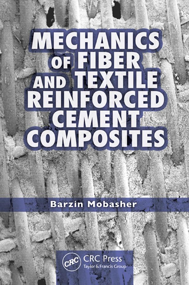 Mechanics of Fiber and Textile Reinforced Cement Composites by Barzin Mobasher