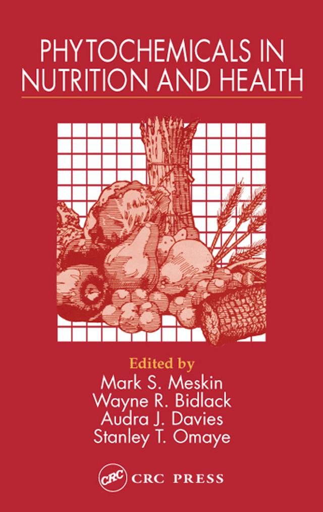 Phytochemicals in Nutrition and Health by Audra J. Davies, Mark S. Meskin, Stanley T. Omaye, Wayne R. Bidlack