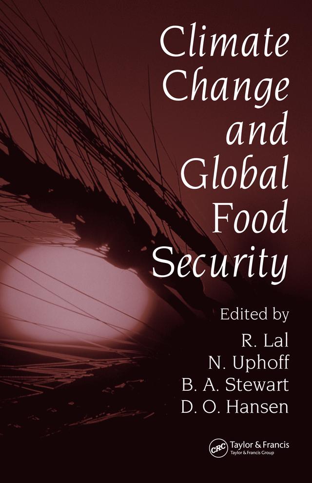 Climate Change and Global Food Security by B.A. Stewart, David O. Hansen, Norman Uphoff, Rattan Lal