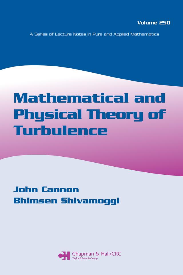 Mathematical and Physical Theory of Turbulence, Volume 250 by Bhimsen Shivamoggi, John Cannon