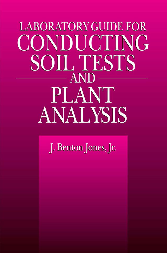 Laboratory Guide for Conducting Soil Tests and Plant Analysis by J. Benton Jones, Jr.