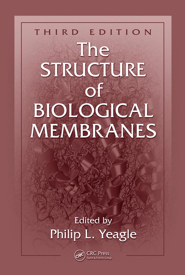 The Structure of Biological Membranes by Philip L. Yeagle