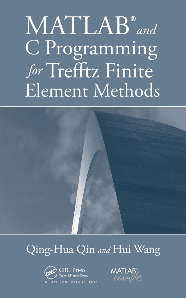 MATLAB and C Programming for Trefftz Finite Element Methods by Hui Wang, Qing-Hua Qin