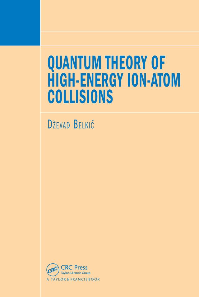 Quantum Theory of High-Energy Ion-Atom Collisions by Dzevad Belkic