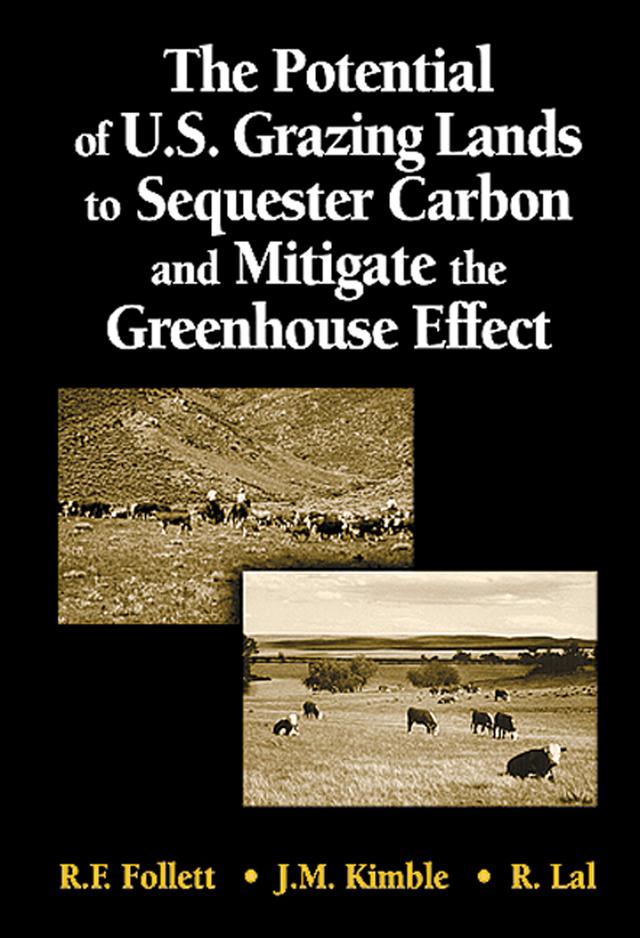 The Potential of U.S. Grazing Lands to Sequester Carbon and Mitigate the Greenhouse Effect by John M. Kimble, Ronald F. Follett