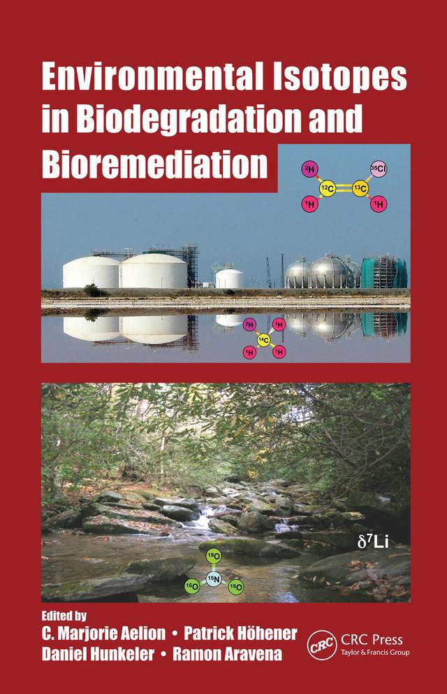 Environmental Isotopes in Biodegradation and Bioremediation by C. Marjorie Aelion, Daniel Hunkeler, Patrick Höhener, Ramon Aravena