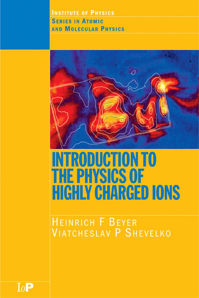 Introduction to the Physics of Highly Charged Ions by Heinrich F. Beyer, Viateheslav P. Shevelko