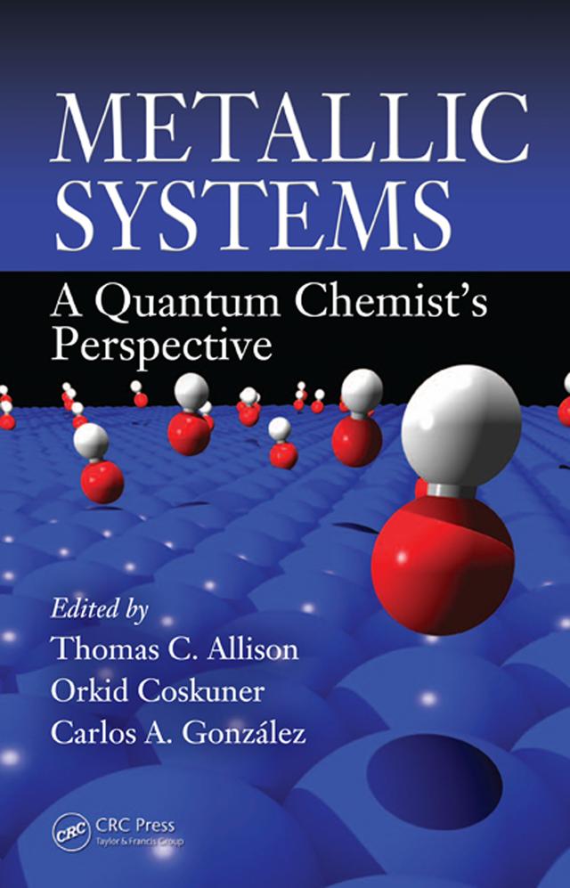 Metallic Systems by Carlos A. Gonzalez, Orkid Coskuner, Thomas C. Allison