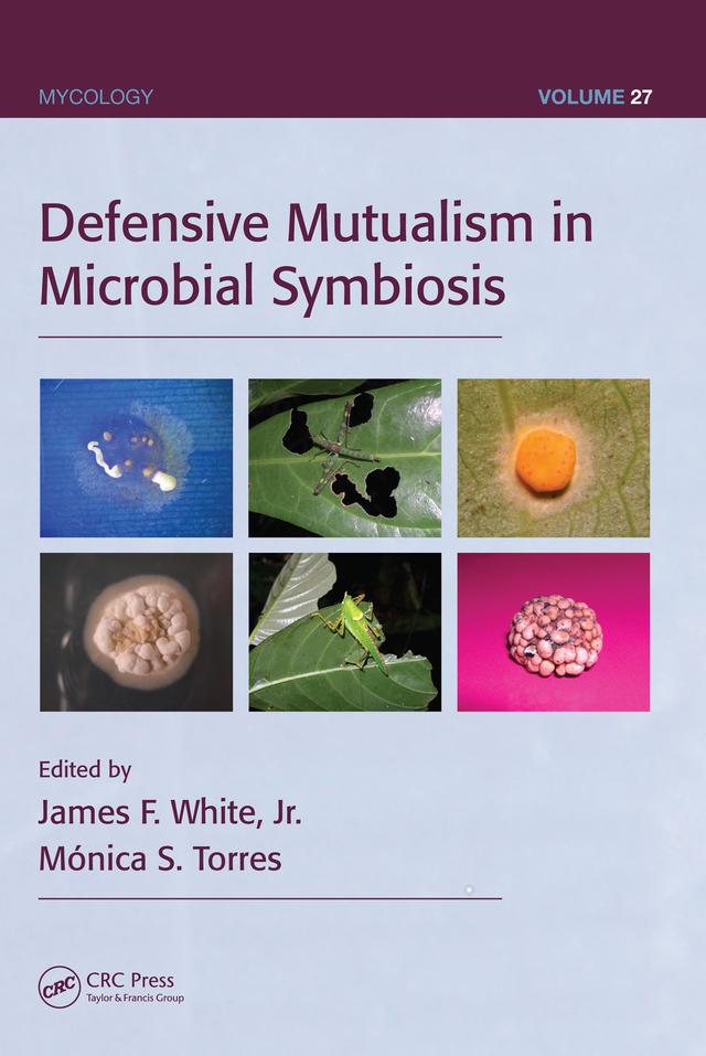 Defensive Mutualism in Microbial Symbiosis by James F. White Jr., Monica S. Torres