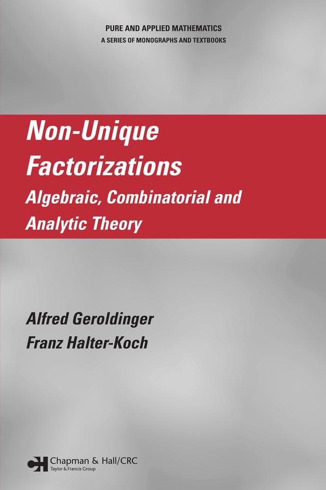 Non-Unique Factorizations by Alfred Geroldinger, Franz Halter-Koch