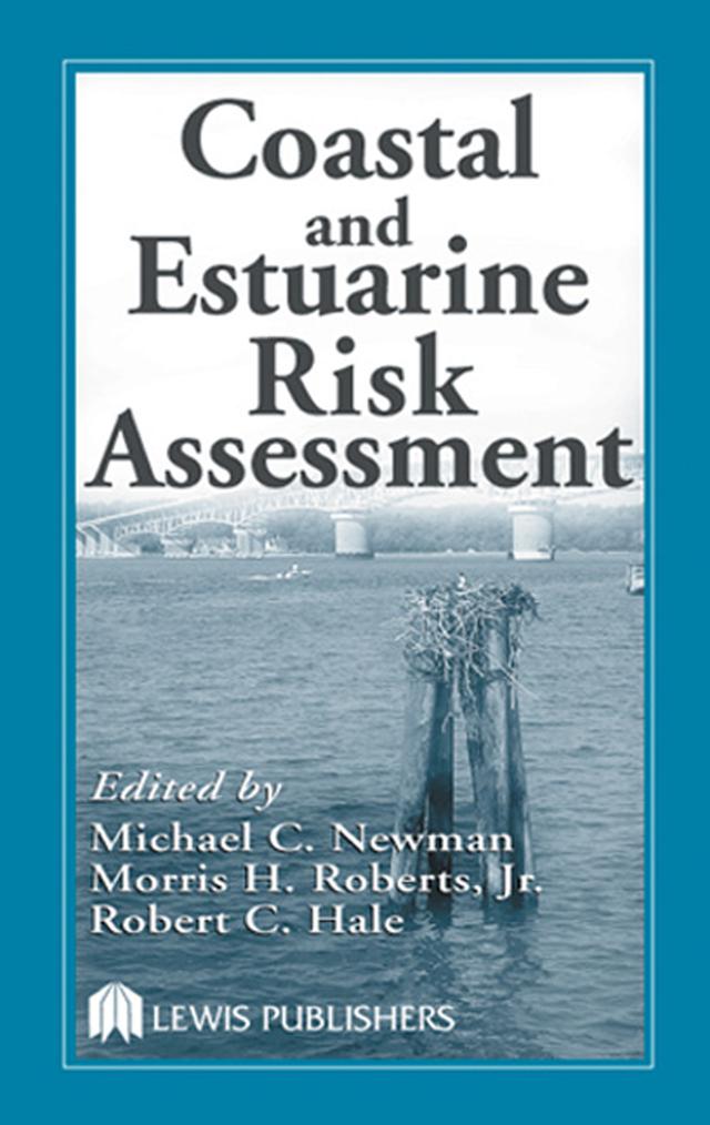 Coastal and Estuarine Risk Assessment by Morris H. Roberts, Jr., Robert C. Hale