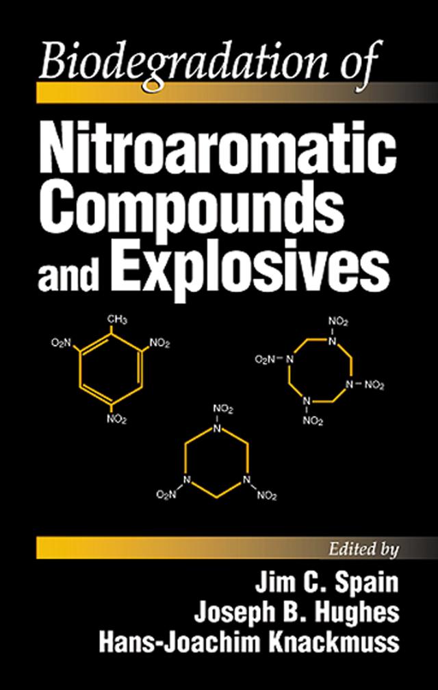 Biodegradation of Nitroaromatic Compounds and Explosives by Hans-Joachim Knackmuss, Jim C. Spain, Joseph B. Hughes