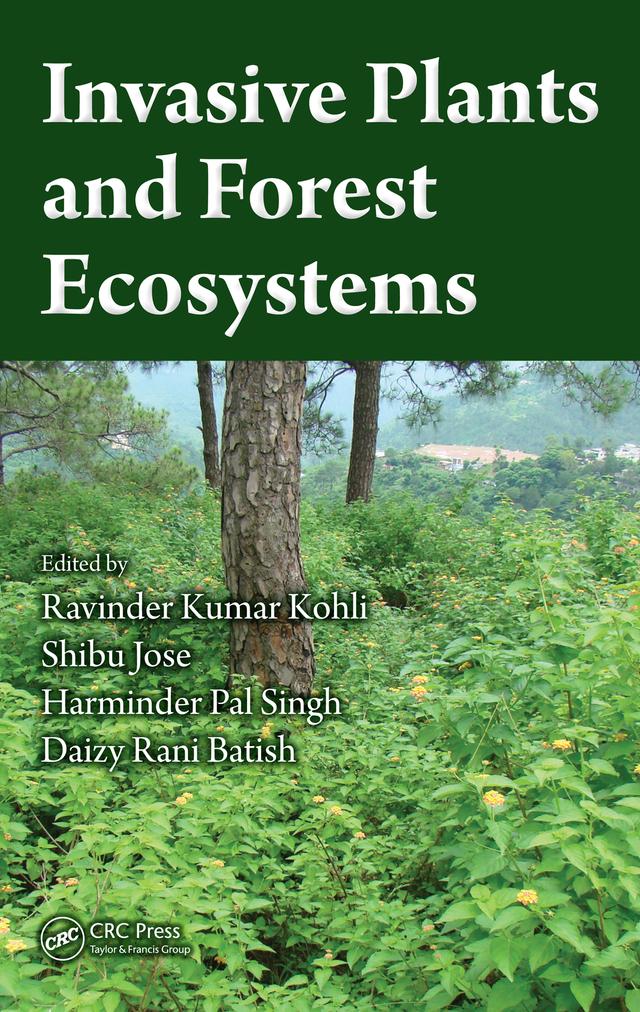 Invasive Plants and Forest Ecosystems by Daizy Rani Batish, Harminder Pal Singh, Ravinder Kumar Kohli, Shibu Jose
