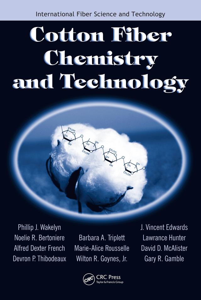 Cotton Fiber Chemistry and Technology by Alfred D. French, Barbara A. Triplett, David D. McAlister, Devron P. Thibodeaux, Gary R. Gamble, J. Vincent Edwards, Lawrance Hunter, Marie-Alice Rousselle, Noelie R. Bertoniere, Phillip J. Wakelyn, Wilton R. Goynes Jr.