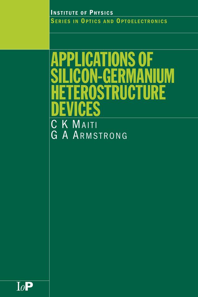 Applications of Silicon-Germanium Heterostructure Devices by C.K Maiti, G.A Armstrong