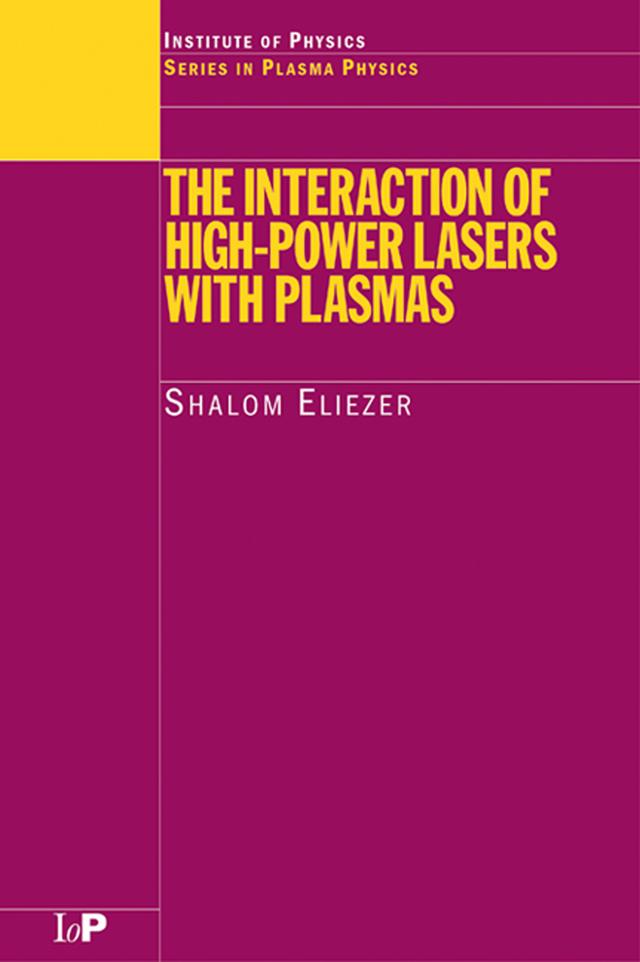 The Interaction of High-Power Lasers with Plasmas by Shalom Eliezer
