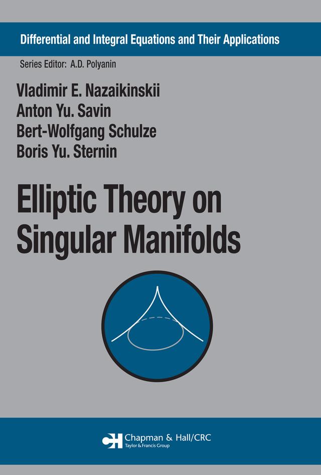 Elliptic Theory on Singular Manifolds by Anton Yu. Savin, Bert-Wolfgang Schulze, Boris Yu. Sternin, Vladimir E. Nazaikinskii